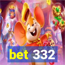 bet 332